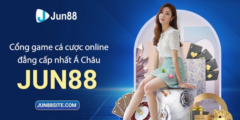 Nhà cái Jun88site.com - đặt cược qua mạng đẳng cấp nhất Á Châu