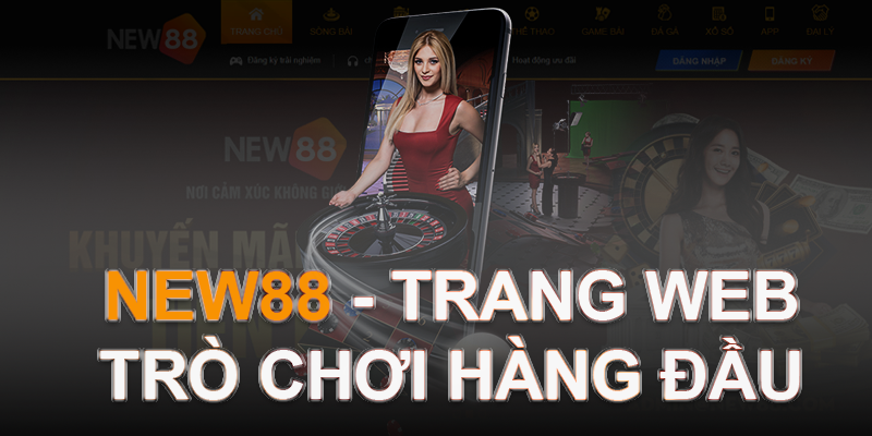 NEW88 - Link web cá độ đẳng cấp đẳng cấp nhất khu vực châu Á